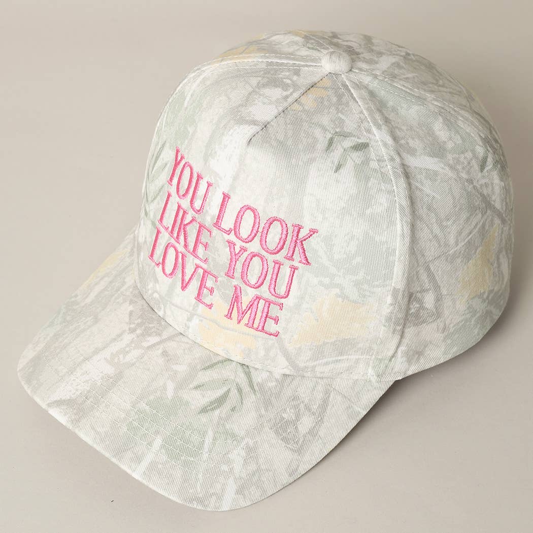 You Look Like You Love Me Embroidery Camo Hat